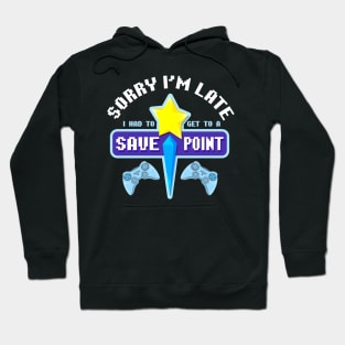 Sorry I'm Late I Had To Get To A Save Point Gamer Hoodie